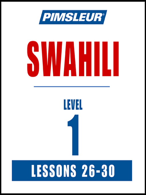 Title details for Pimsleur Swahili Level 1 Lessons 26-30 by Pimsleur - Available